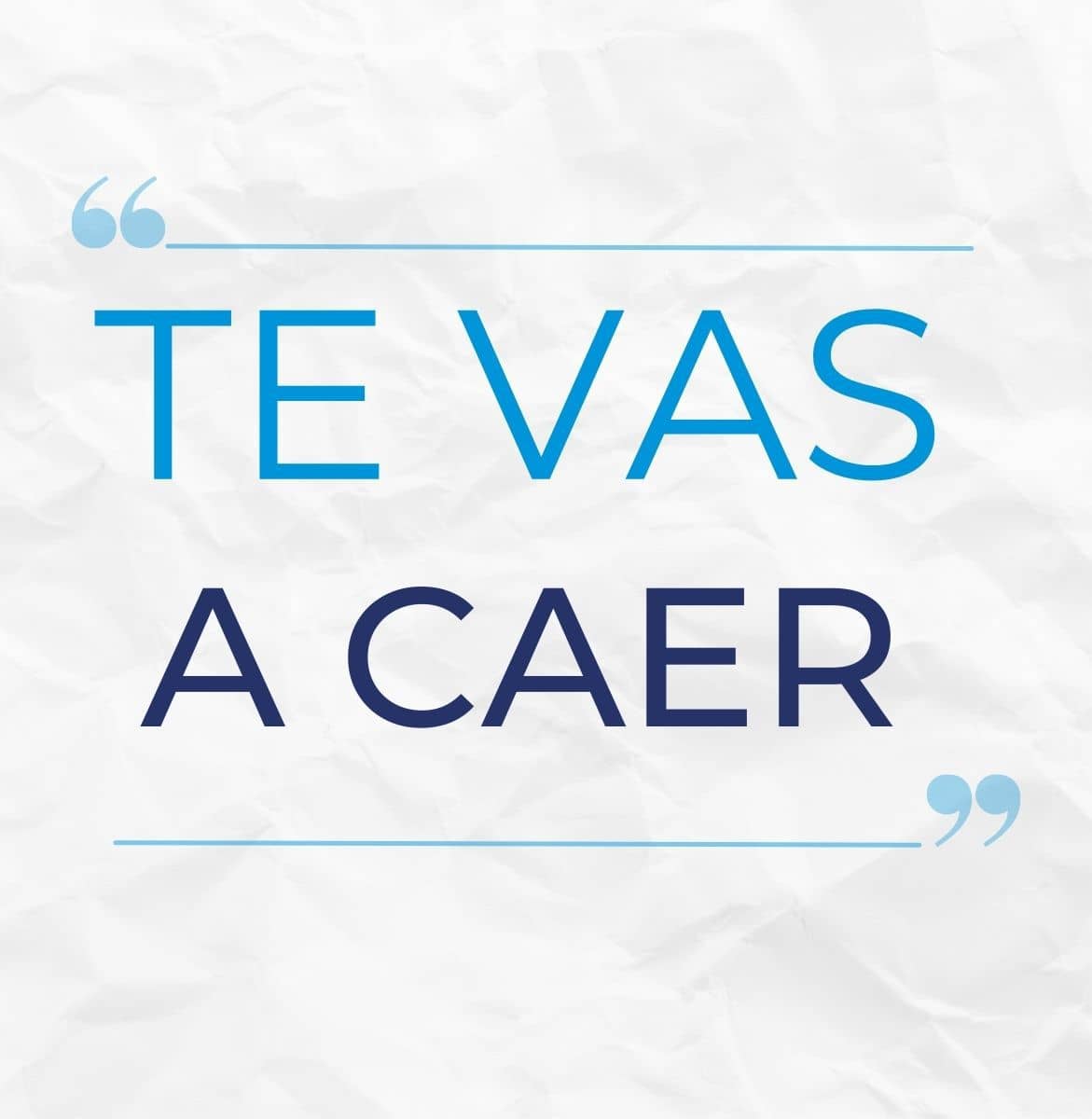 TE VAS A CAER