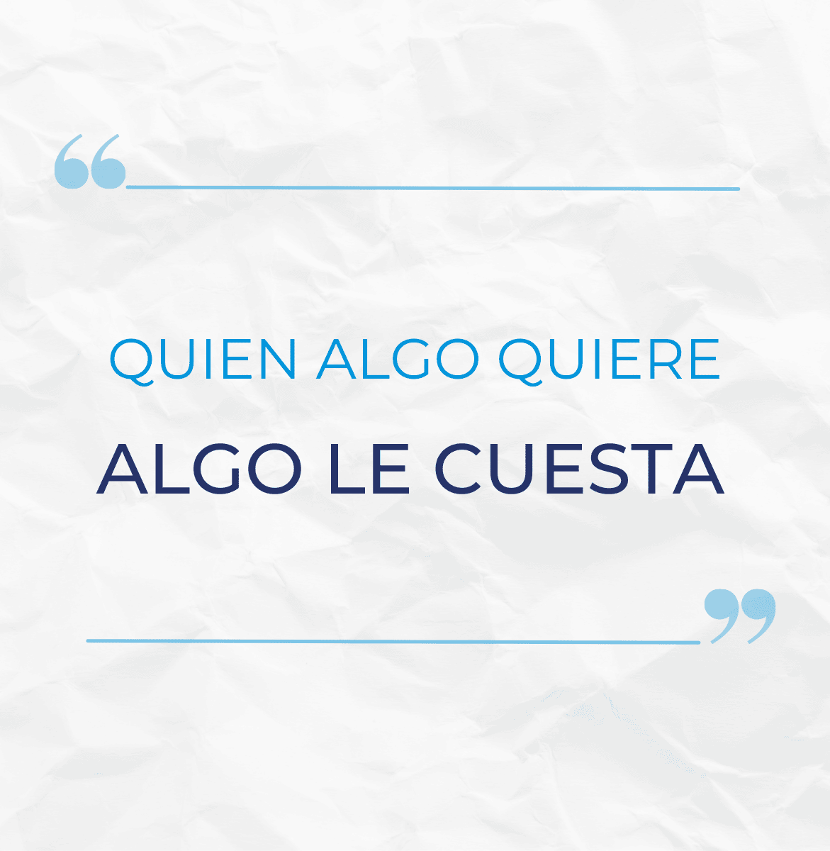 QUIEN ALGO QUIERE, ALGO LE CUESTA